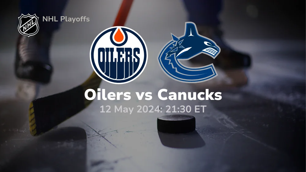 Edmonton Oilers vs Vancouver Canucks Prediction 5/12/24