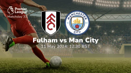 Fulham vs Manchester City Prediction & Betting Tips 11052024 sport preview