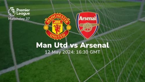 Manchester United vs Arsenal Prediction & Betting Tips 12052024