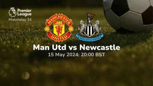 Manchester United vs Newcastle United Prediction & Betting Tips 15052024
