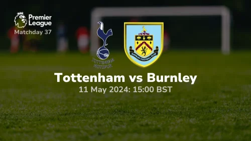 Tottenham Hotspur vs Burnley Prediction & Betting Tips 11052024 sport preview