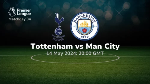 Tottenham vs Manchester City Prediction & Betting Tips 14052024 sport preview