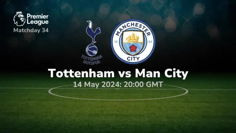Tottenham vs Manchester City Prediction & Betting Tips 14052024 sport preview