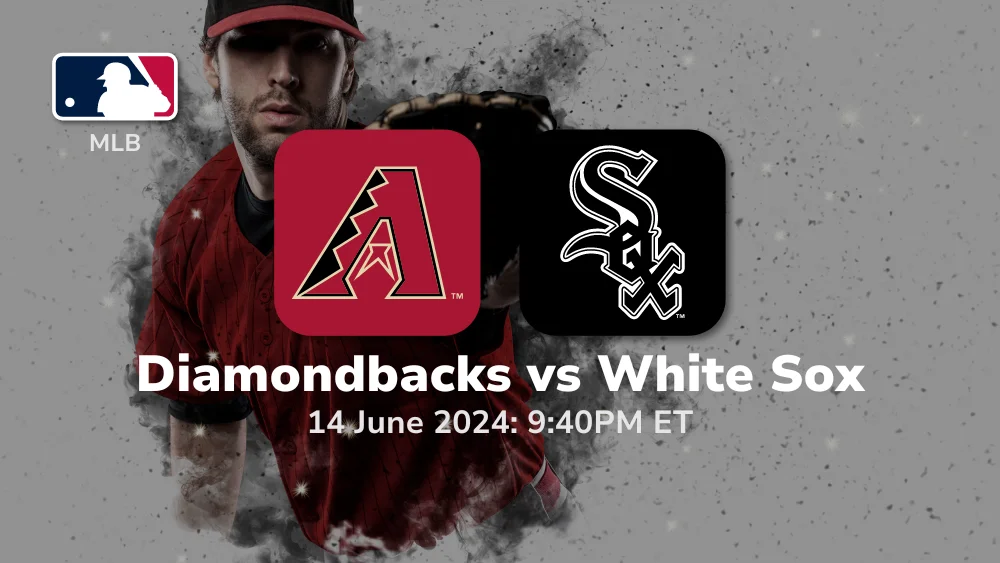 Arizona Diamondbacks vs Chicago White Sox Prediction & Betting Tips 6142024