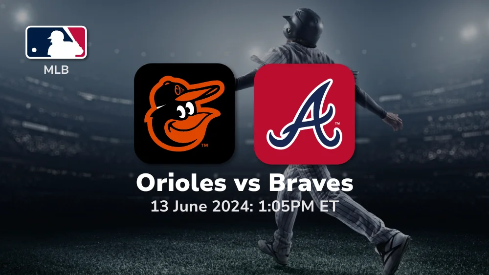 Baltimore Orioles vs Atlanta Braves Prediction & Betting Tips 6132024