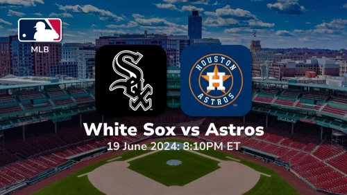 Chicago White Sox vs Houston Astros Prediction & Betting Tips 6192024