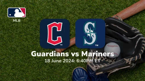 Cleveland Guardians vs Seattle Mariners Prediction & Betting Tips 6182024