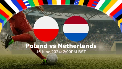 Poland vs Netherlands – Euro 2024 Group Stage Prediction & Betting Tips 16062024