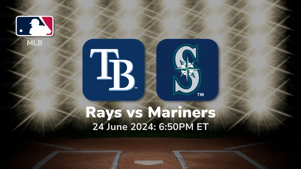 Tampa Bay Rays vs Seattle Mariners Prediction & Betting Tips 6242024