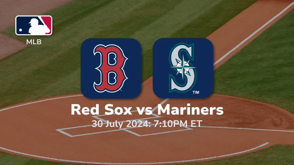 Boston Red Sox vs Seattle Mariners Prediction & Betting Tips 7302024