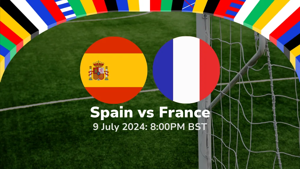 Spain vs France – Euro 2024 Semi-final Prediction & Betting Tips 09072024