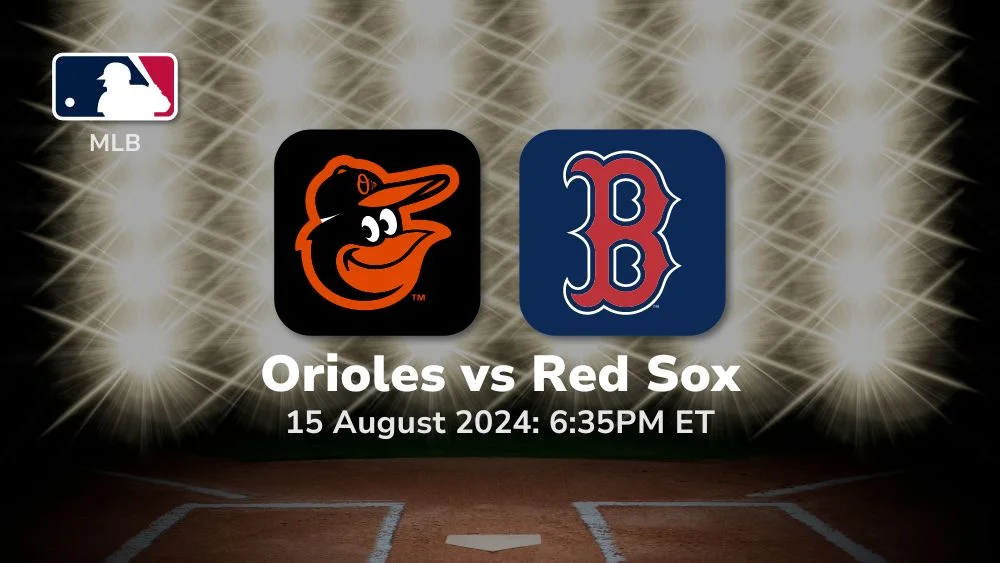 Baltimore Orioles vs Boston Red Sox Prediction & Betting Tips 8152024