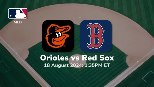 Baltimore Orioles vs Boston Red Sox Prediction & Betting Tips 8182024