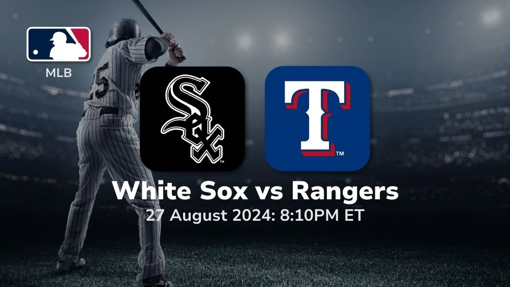 Chicago White Sox vs Texas Rangers Prediction & Betting Tips 8272024