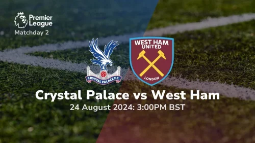 Crystal Palace vs West Ham – Premier League Prediction & Betting Tips 24082024