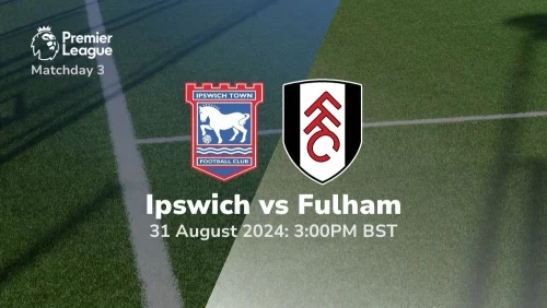 Ipswich vs Fulham – Premier League Prediction & Betting Tips 31082024