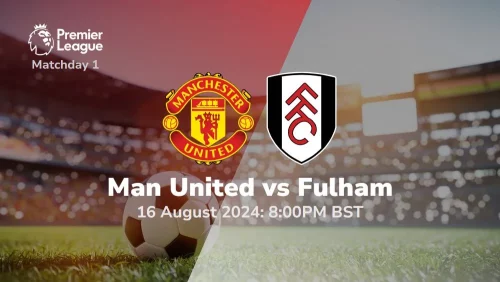 Manchester United vs Fulham – Premier League Prediction & Betting Tips 16082024