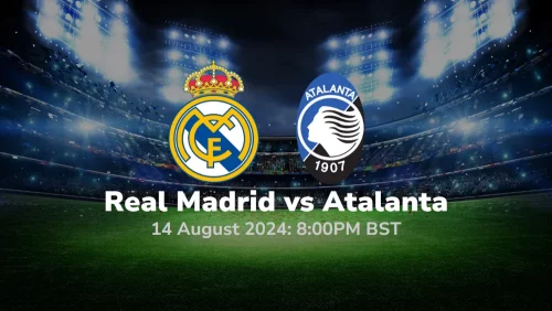 Real Madrid vs Atalanta – UEFA Super Cup Final Prediction & Betting Tips 14082024