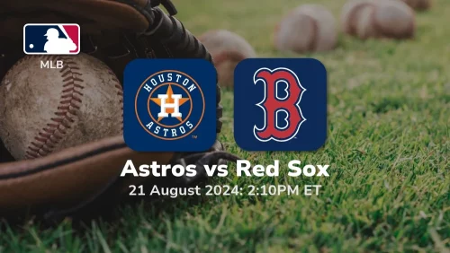 Houston Astros vs Boston Red Sox Prediction & Betting Tips 8/21/2024