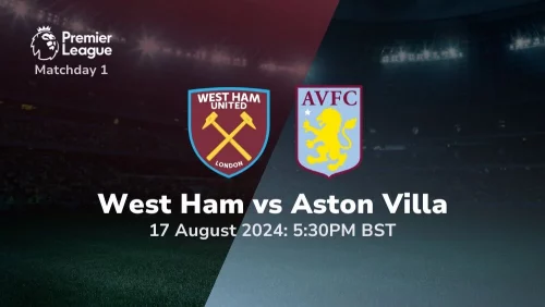 West Ham vs Aston Villa – Premier League Prediction & Betting Tips 17082024