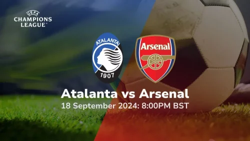 Atalanta vs Arsenal – UEFA Champions League Phase Prediction & Betting Tips 18092024