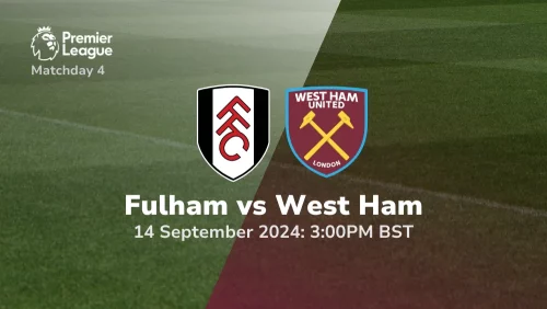 Fulham vs West Ham United – Premier League Prediction & Betting Tips 14092024