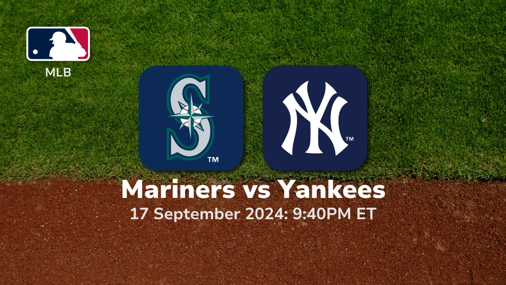 Seattle Mariners vs New York Yankees Prediction 9/17/24